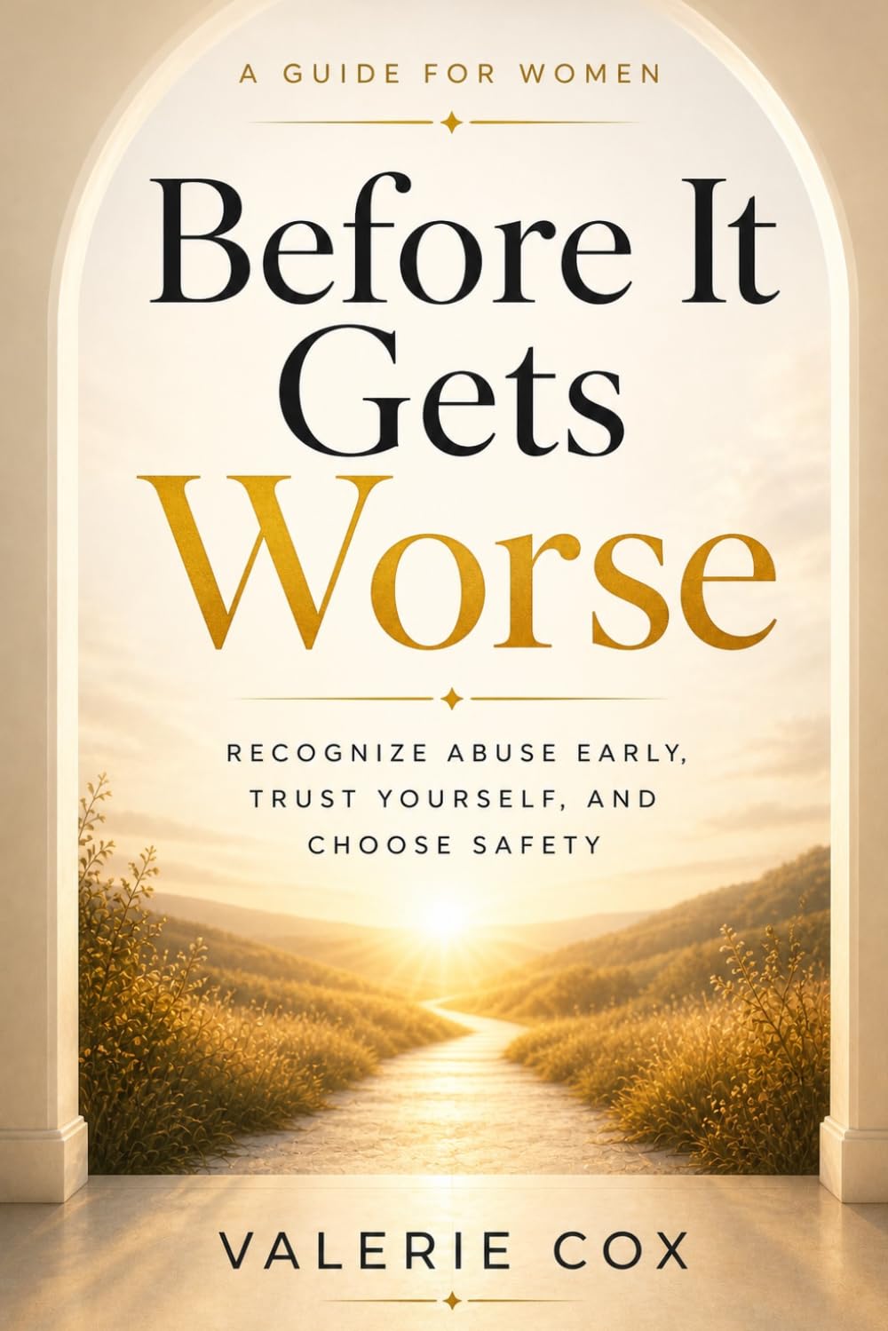 Before It Gets Worse: Recognize Abuse Early, Trust Yourself, and Choose Safety