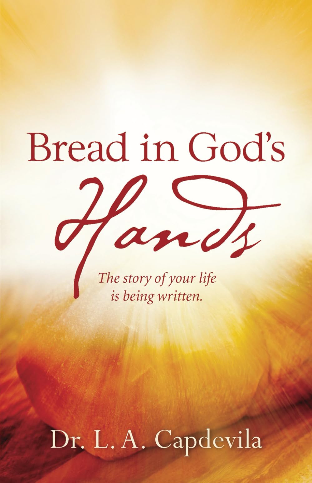 BREAD IN GOD’S HANDS: Your life story is being written.