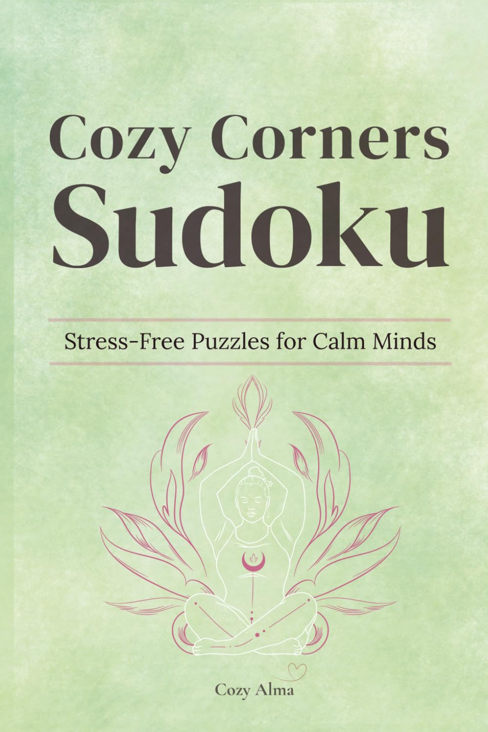 Cozy Corners Sudoku – Stress-Free Puzzles for Calm Minds: Hard Sudoku Puzzle Book for Adults | Stress-Free Brain Games for Calm Focus | 6x9 Inches, ... with Solutions (Cozy Hygge Sudoku Series)