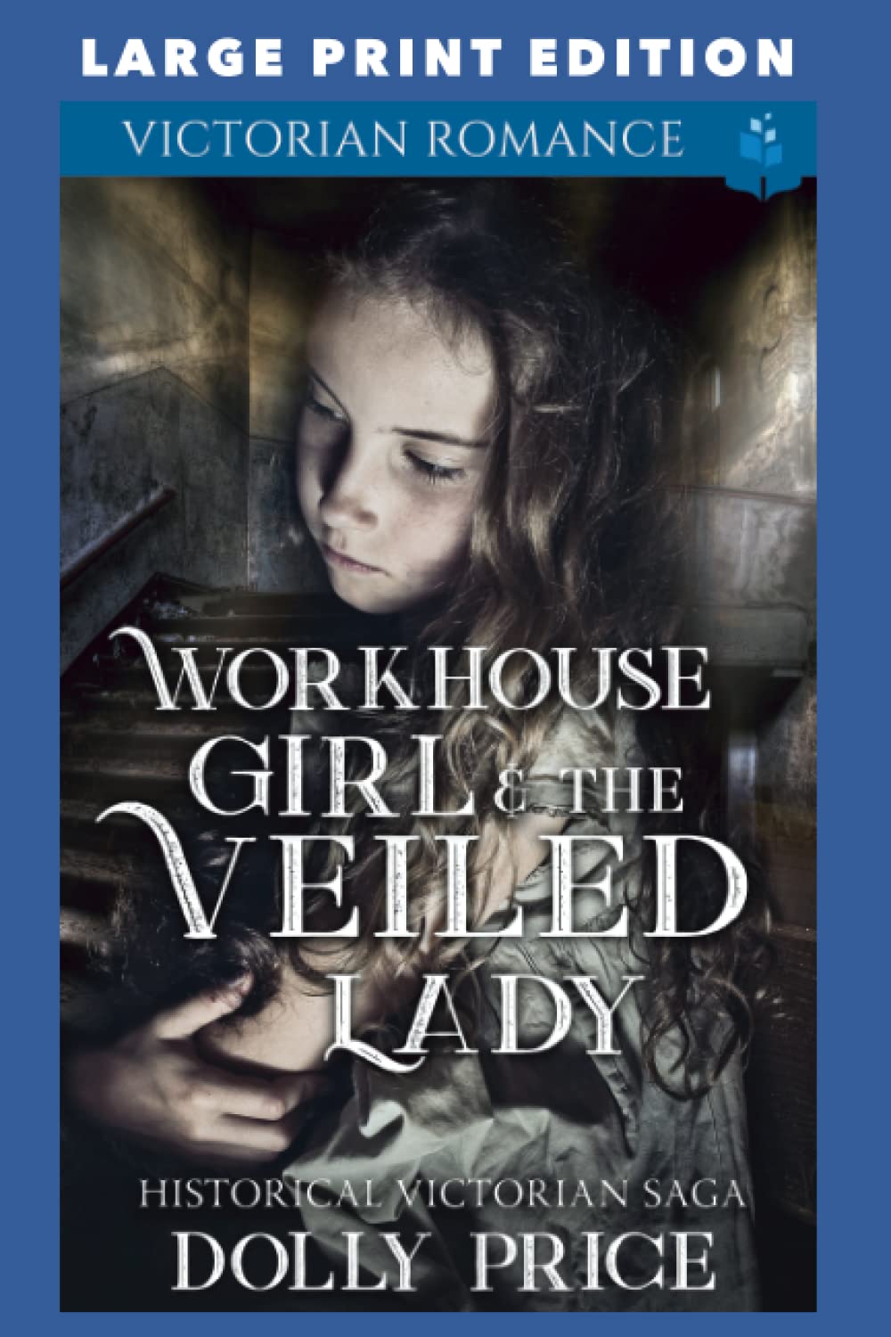 Workhouse Girl and The Veiled Lady: LARGE PRINT EDITION