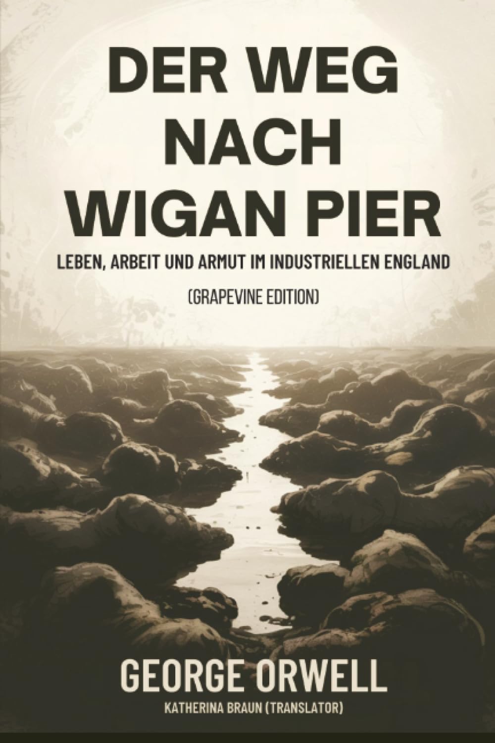 Der Weg nach Wigan Pier: Leben, Arbeit und Armut im industriellen England (Grapevine edition)