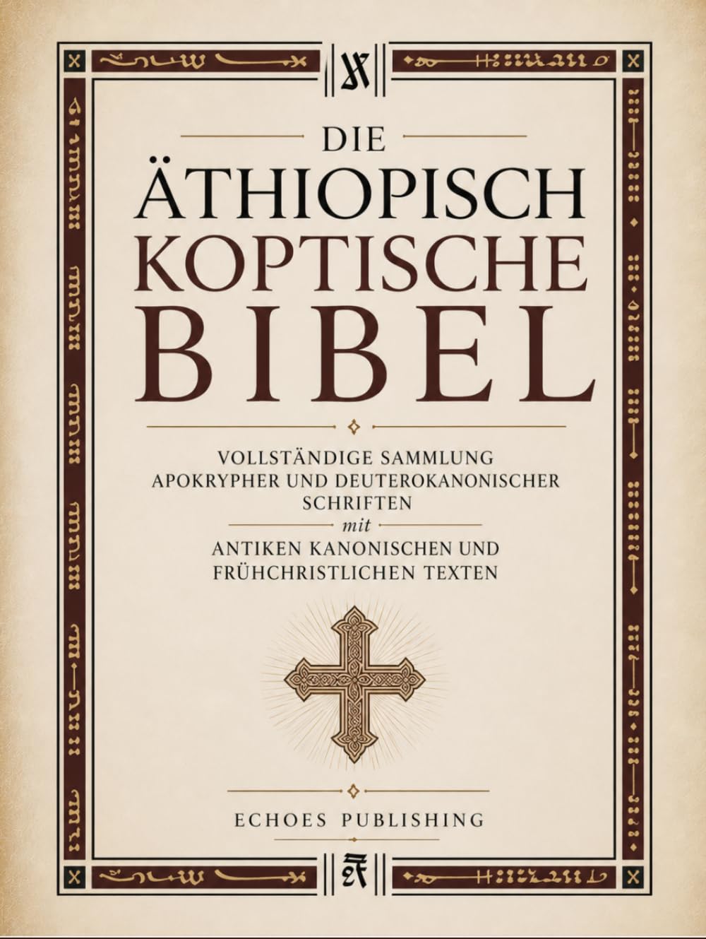Die Äthiopisch Koptische Bibel: Vollständige Sammlung apokrypher und deuterokanonischer Schriften mit antiken kanonischen und frühchristlichen Texten