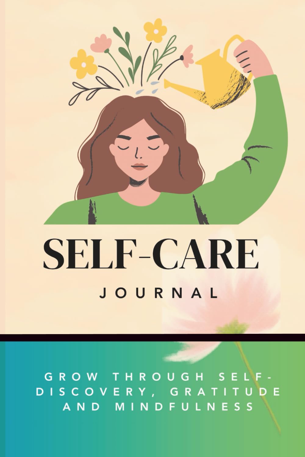 SELF-CARE JOURNAL: Grow through self-discovery, gratitude and mindfulness