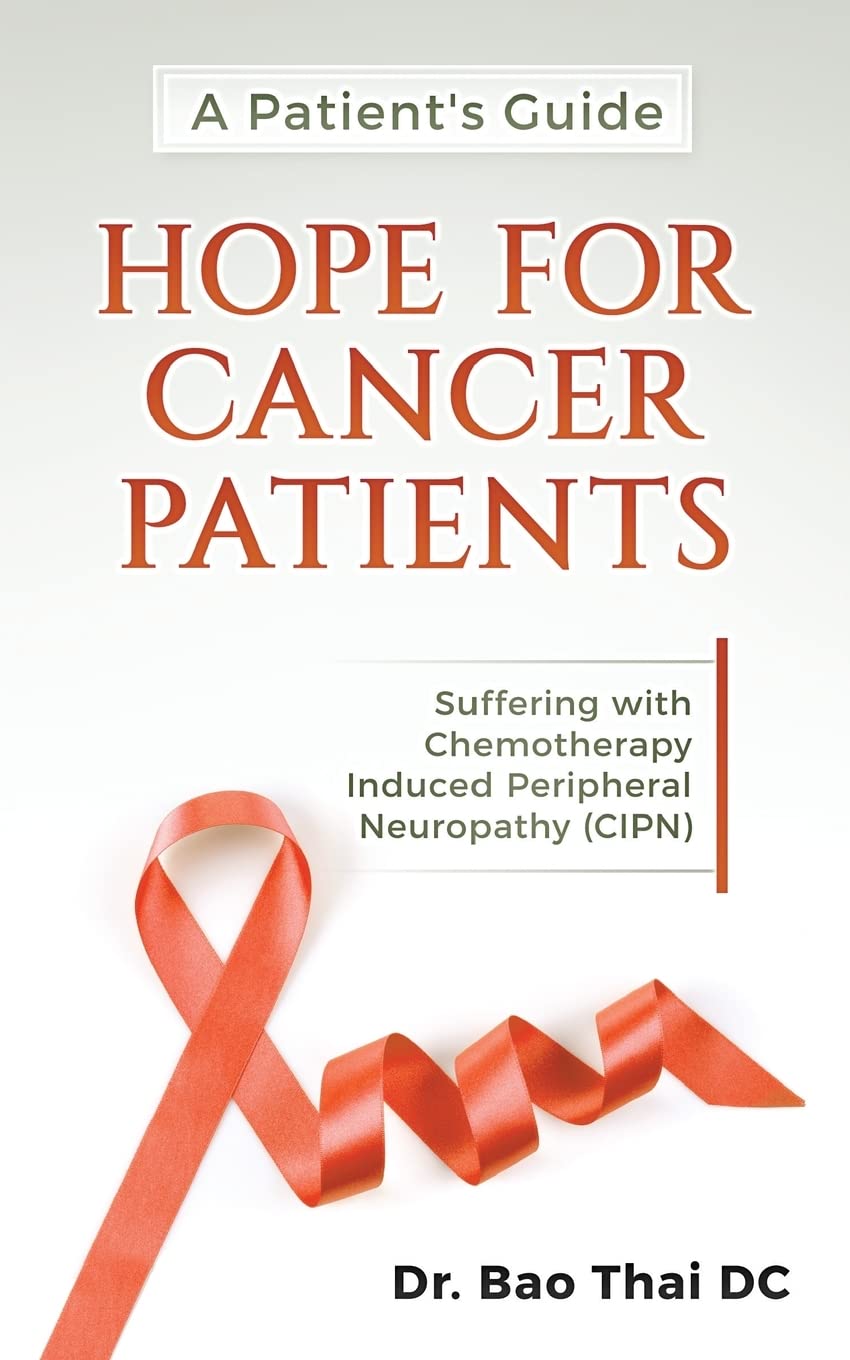 A Patient's Guide Hope For Cancer Patients: Suffering with Chemotherapy Induced Peripheral Neuropathy (CIPN)