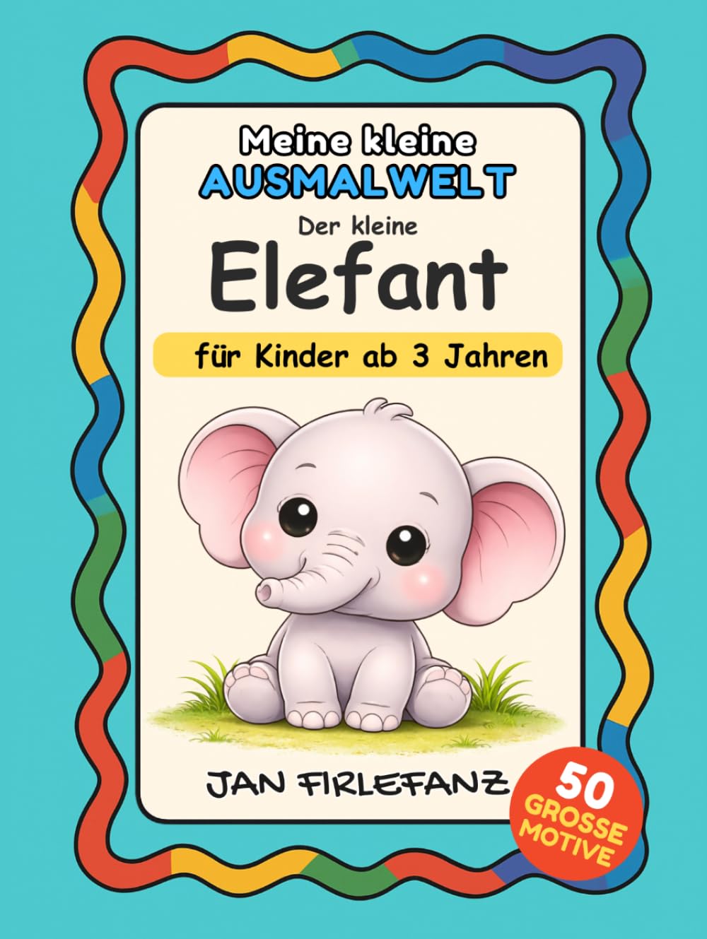 Meine kleine Ausmalwelt – Der kleine Elefant Ruhiges Ausmalbuch für Kinder ab 3 Jahren: Große einfache Motive | Dicke Linien | Viel Weißraum | Einseitiger Druck | Perfekt für kleine Hände