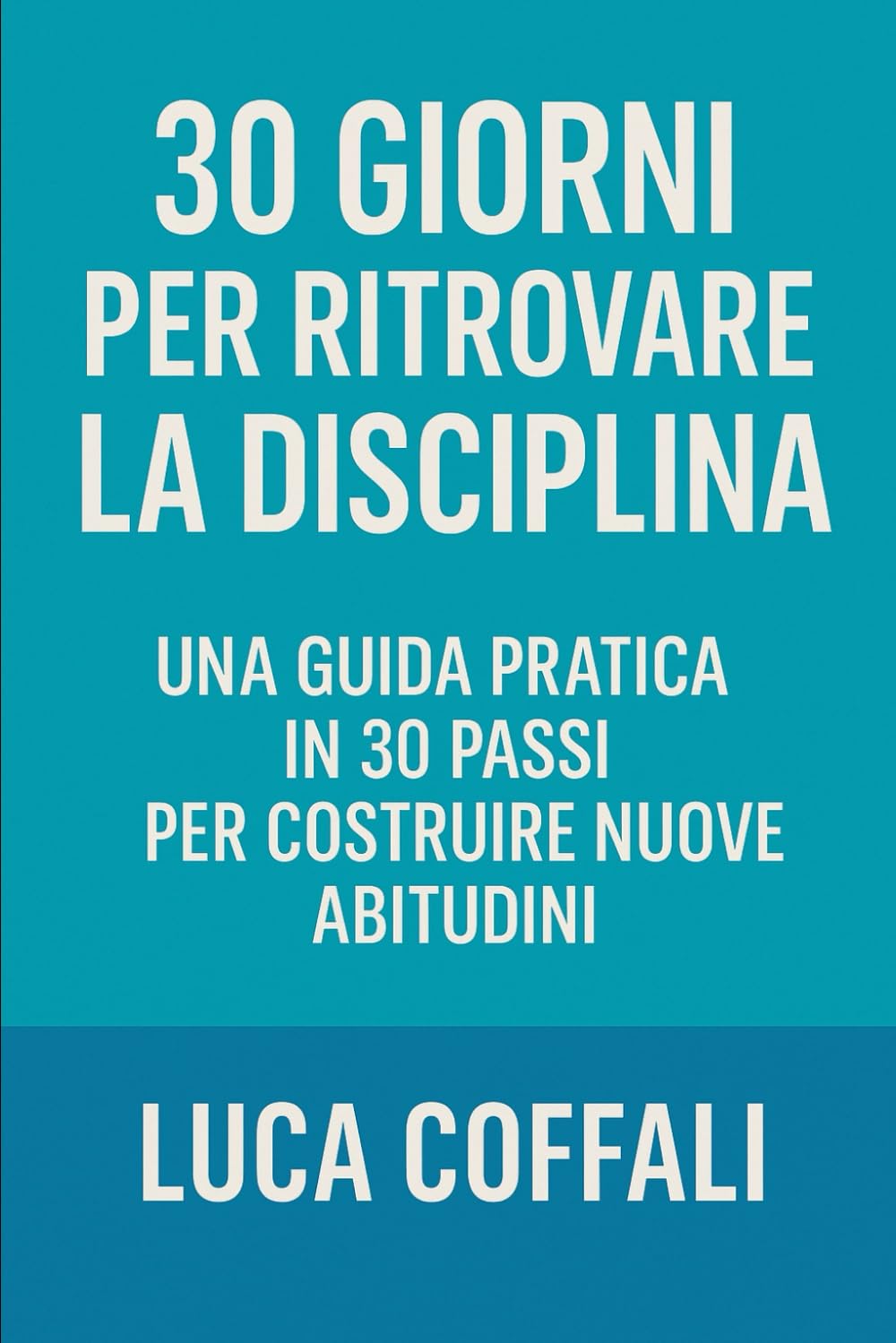 30 giorni per ritrovare la disciplina: Il percorso pratico per sviluppare costanza, autocontrollo e forza interiore