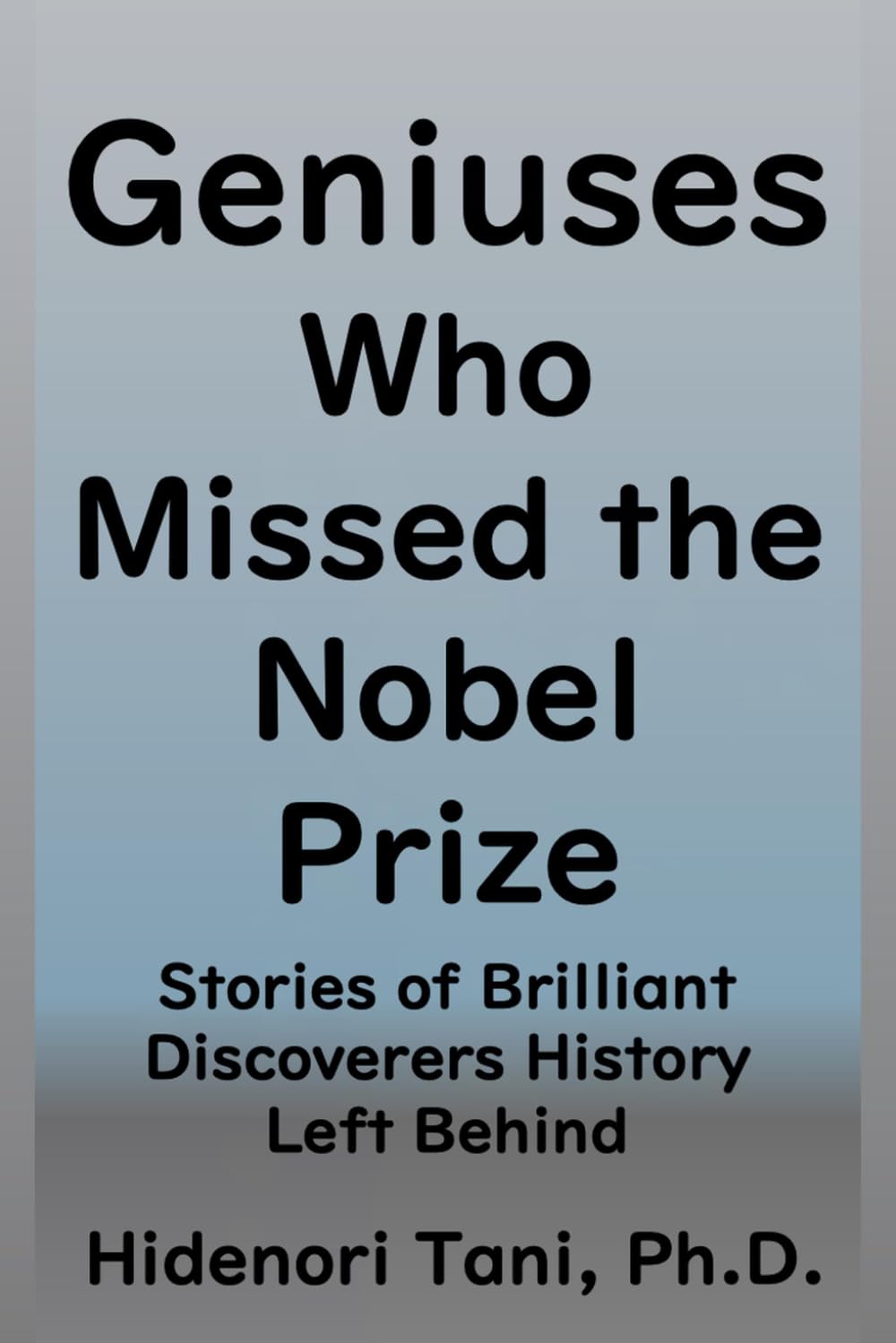 Geniuses Who Missed the Nobel Prize: Stories of Brilliant Discoverers History Left Behind