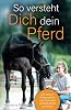 This is how your horse understands you with the right body language for teamwork in ground work and riding paperback – 16 Jun. 2021