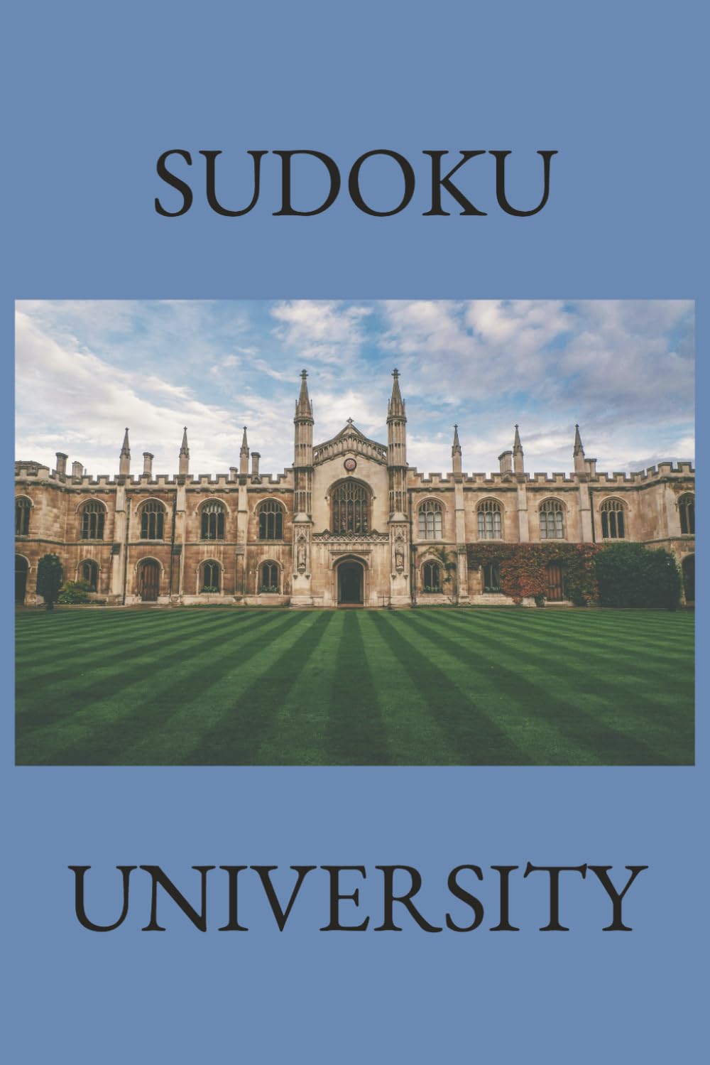 Sudoku University: Sudoku Puzzles for Improving the Mind, Learning, Practicing and Mastering | 6x9 Inches | 50+ Puzzles | Solutions Included