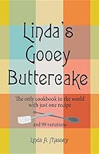 Linda's Gooey Buttercake: The only cookbook in the world with just one recipe and 99 variations