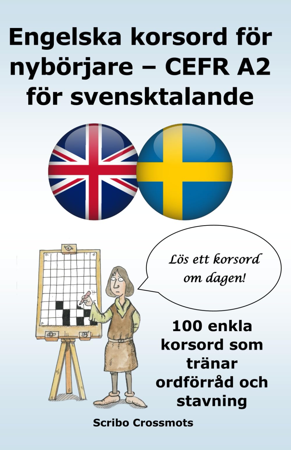 Engelska korsord för nybörjare – CEFR A2 för svensktalande: 100 enkla korsord som tränar ordförråd och stavning (the cefr english for Swedish speakers)
