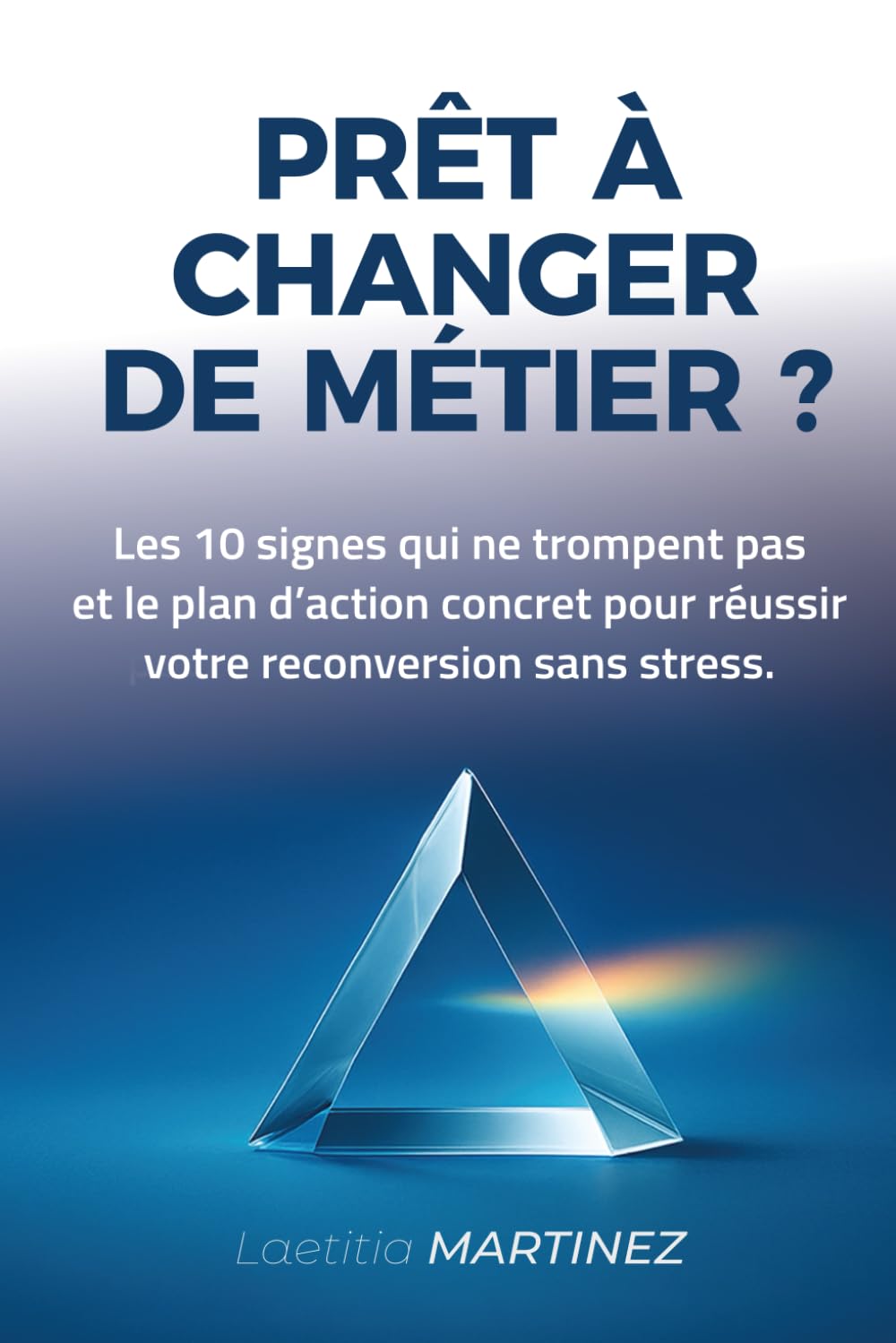 Prêt à changer de métier ?: Les 10 signes qui ne trompent pas et le plan d'action concret pour réussir votre reconversion sans stress.