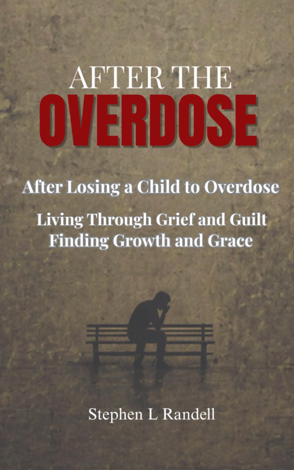 After The Overdose: After Losing a Child to Overdose - Living through Grief and Guilt finding Growth and Grace