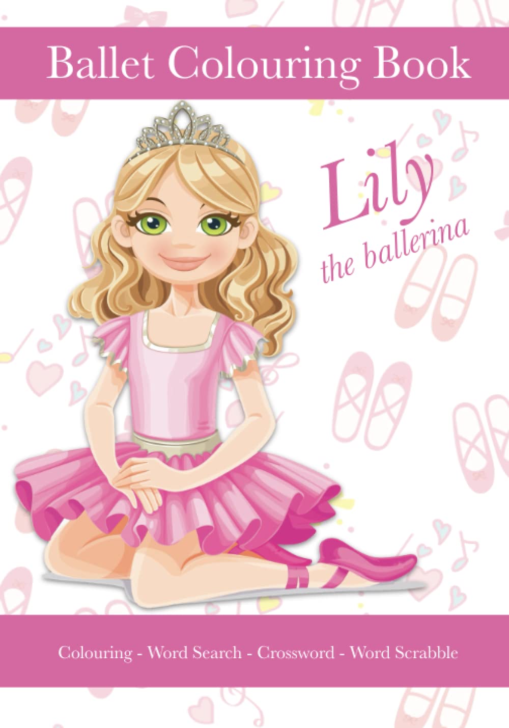 Lily The Ballerina, Ballet Colouring Book, Colouring, Word Search, Crossword, Word Scrabble: A Beautiful Activity Book For Kids aged 5+ Who Love Ballet