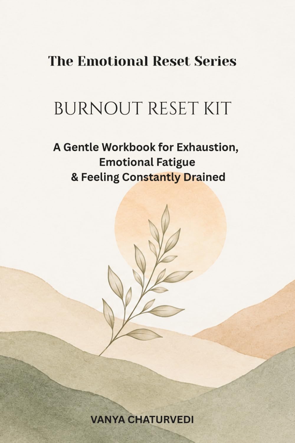 Burnout Reset Kit: A Gentle Workbook for Exhaustion, Emotional Fatigue & Feeling Constantly Drained
