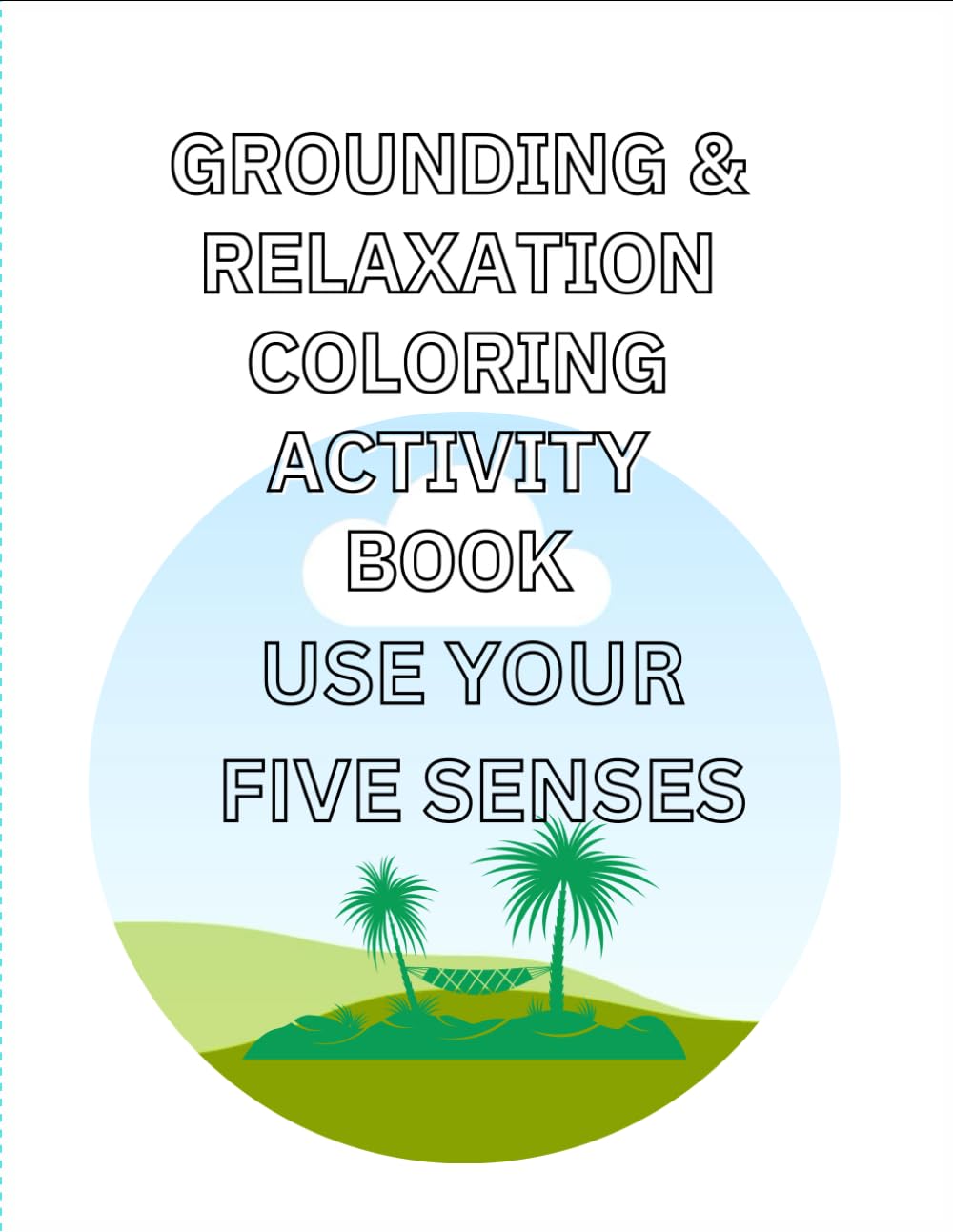 Sensory Grounding Exercises with Relaxation Strategies, Stress and Self-Regulation Coloring Book: Activity Coloring Book with Helpful CALMING Prompts ... Distraction, Avoidance, To BE Present