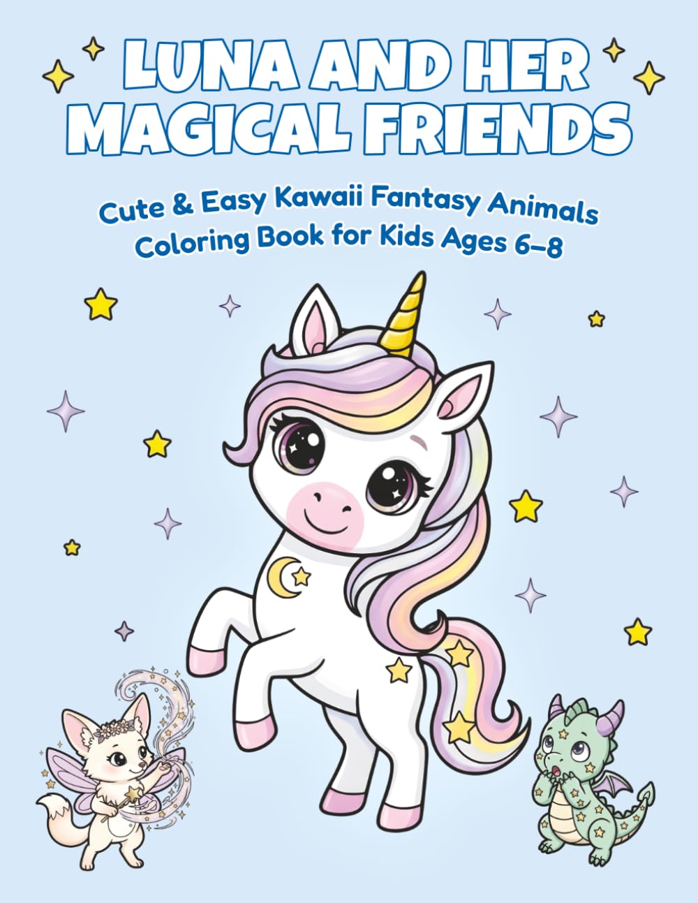 Luna and Her Magical Friends: Cute and Easy Kawaii Fantasy Animals Coloring Book for Kids Ages 6–8