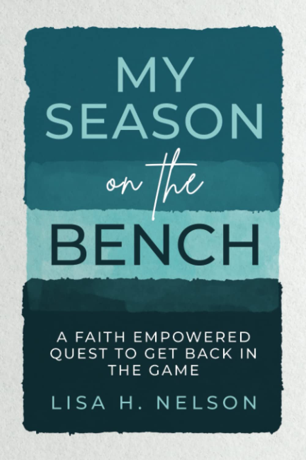 My Season on the Bench: A Faith Empowered Quest to Get Back in the Game