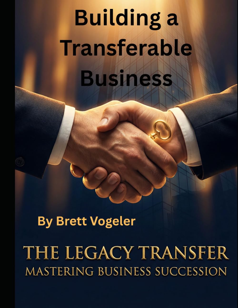 Building a Transferable Business: The Ultimate Guide to Maximizing Your Exit Value