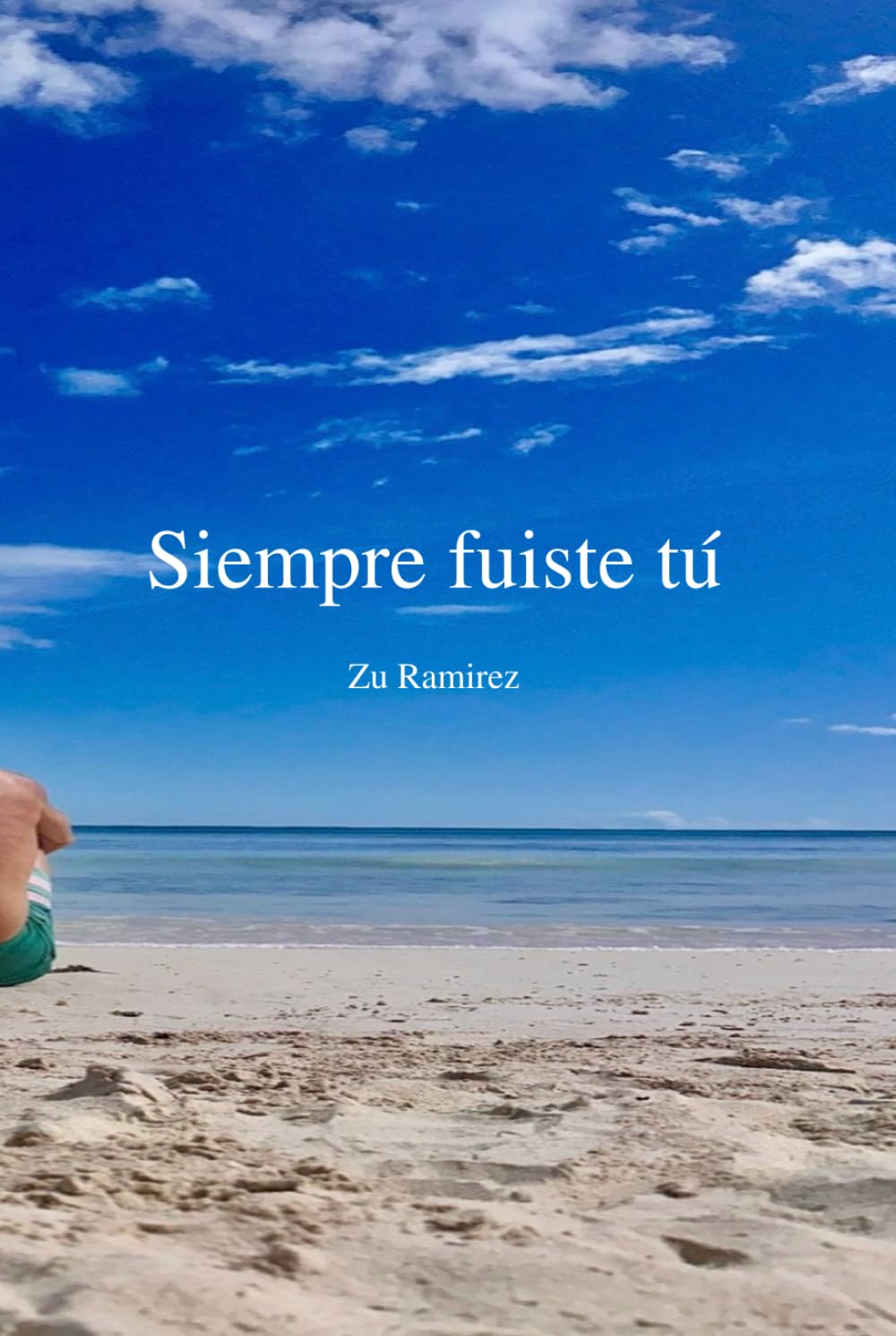 Siempre Fuiste Tu: Una historia real de amor, destino y familia.