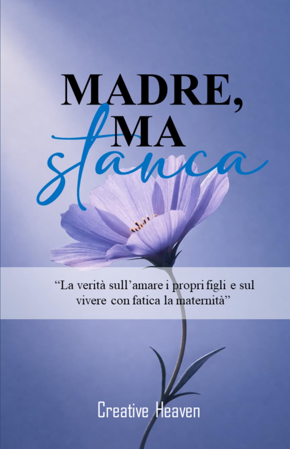 MADRE, MA STANCA: La verità sull’amare i propri figli e sul vivere con fatica la maternità