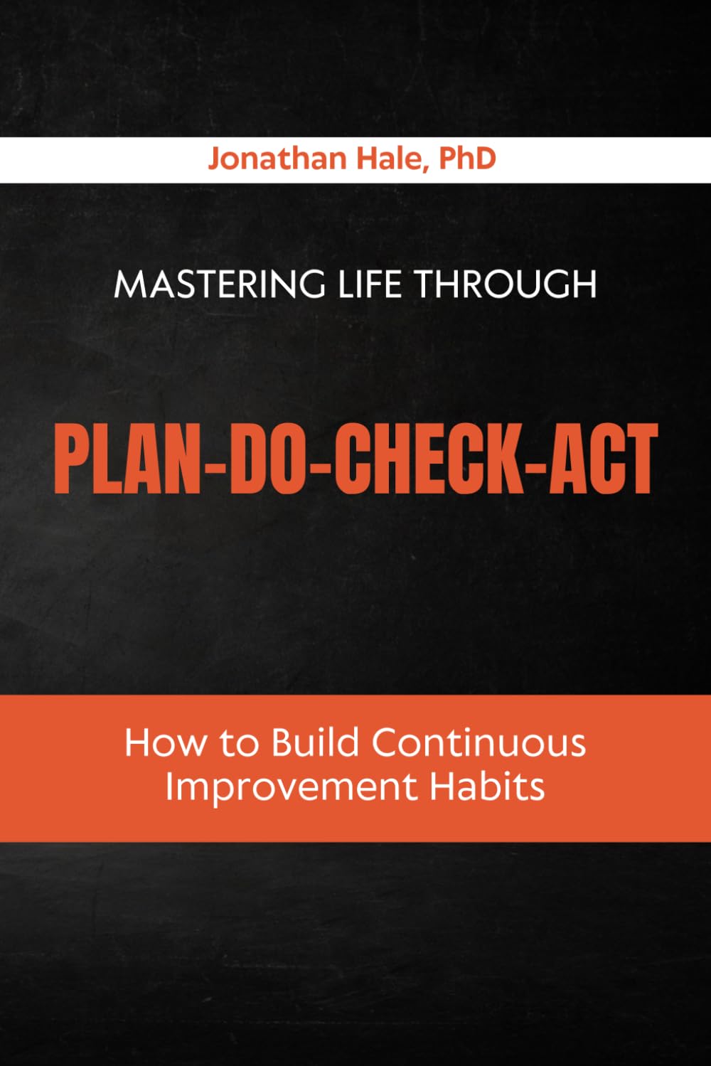 Mastering Life Through Plan–Do–Check–Act: How to Build Continuous Improvement Habits