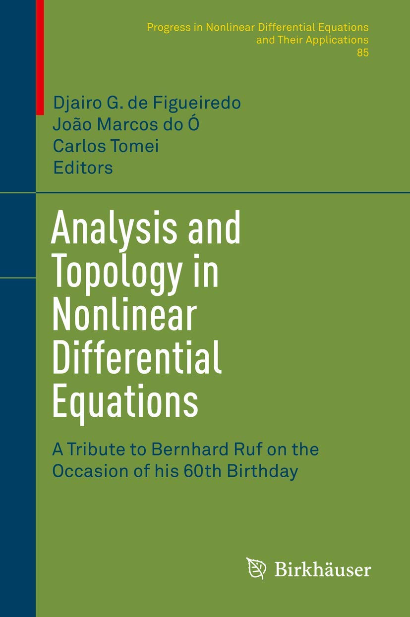 Analysis and Topology in Nonlinear Differential Equations: A Tribute to Bernhard Ruf on the Occasion of his 60th Birthday (Progress in Nonlinear Differential Equations and Their Applications, 85)