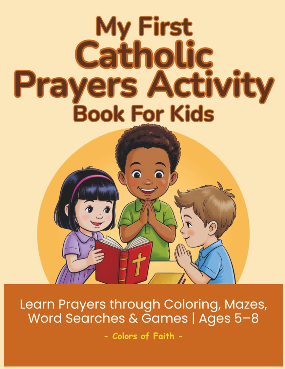 My First Catholic Prayers Activity Book for Kids: A Catholic Prayer Activity Book for Kids with Coloring, Mazes, Word Searches, Dot-to-Dots & More | ... Ages 5–8 (Catholic Workbooks for Kids)