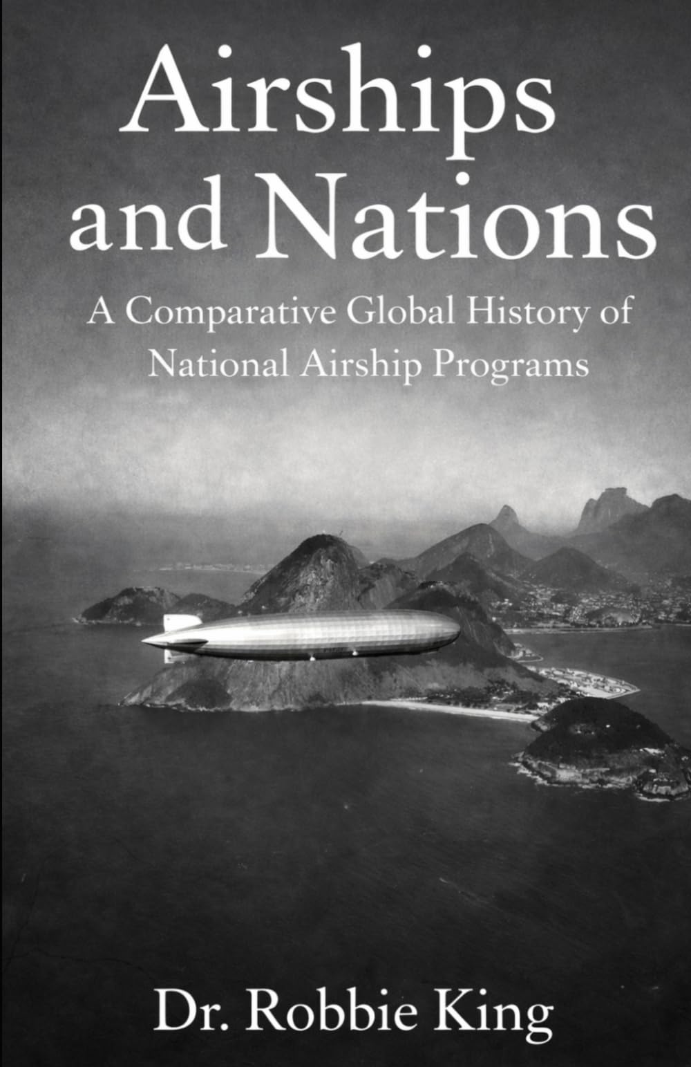 Airships and Nations: A Comparative Global History of National Airship Programs