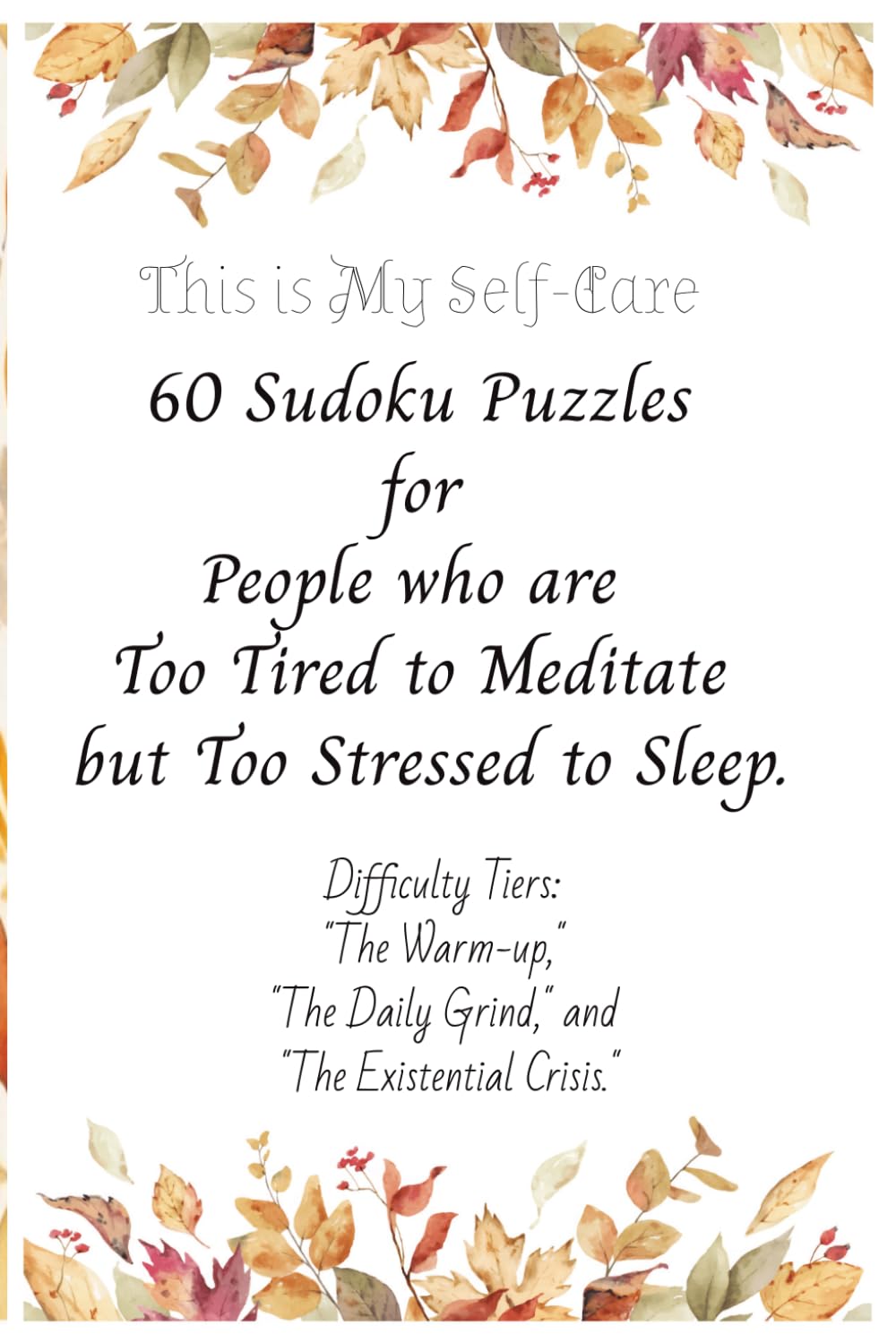 60 Sudoku Puzzles for People Who are Too Tired to Meditate but Too Stressed to Sleep.