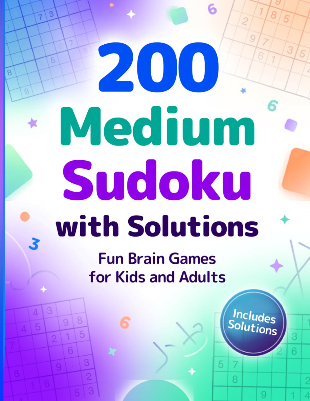200 Medium Sudoku with Solutions: 200 Medium Sudoku Puzzles with Complete Solutions for Brain Training, Logic, Focus and Hours of Puzzle Fun