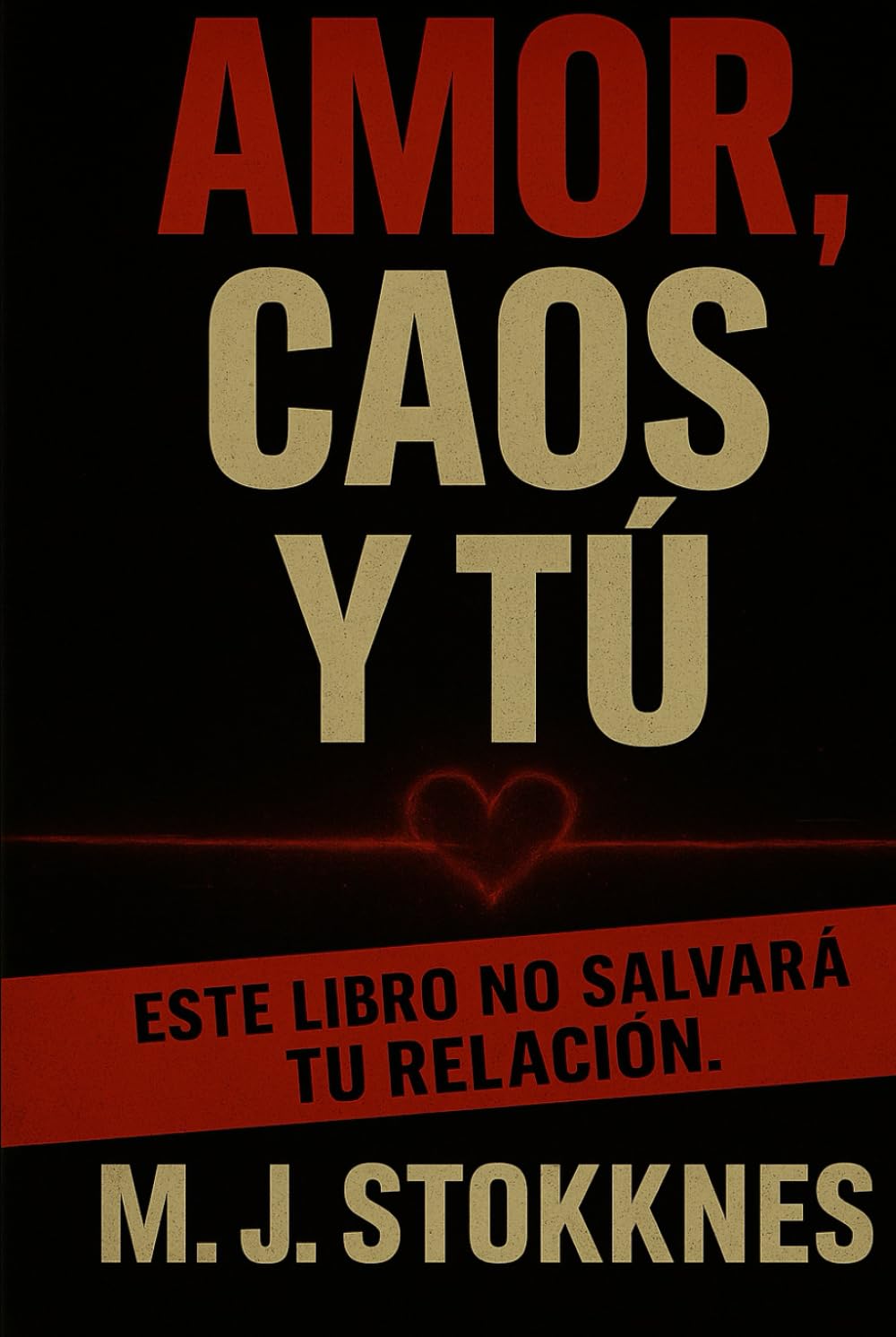 Amor, Caos y tu: Este libro no salvará tu relación.