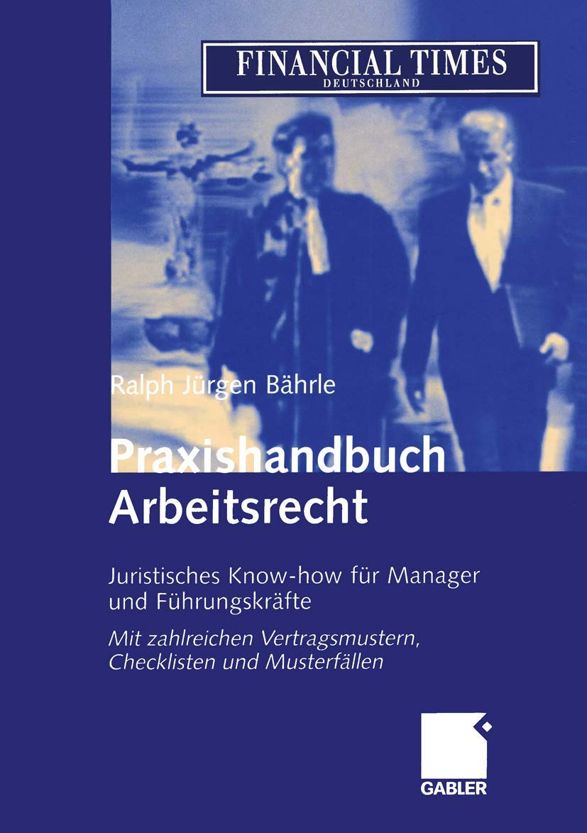 Praxishandbuch Arbeitsrecht: Juristisches Know-how für Manager und Führungskräfte (German Edition)