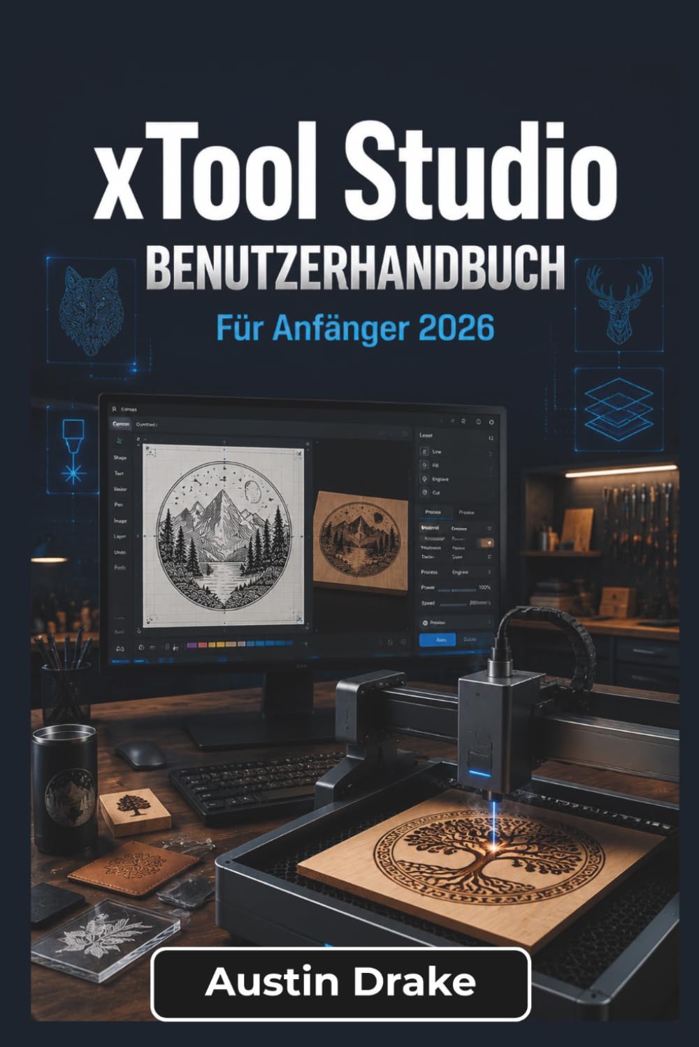 xTool Studio BENUTZERHANDBUCH Für Anfänger 2026: Von der Softwareeinrichtung und Maschinenverbindung bis hin zu Projektplanung, Laserbearbeitung, Fehlerbehebung und alltäglichen kreativen Anwendungen
