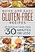 Quick and Easy Gluten-Free Recipes: 45 Delicious Meals made in 30 Minutes OR LESS!