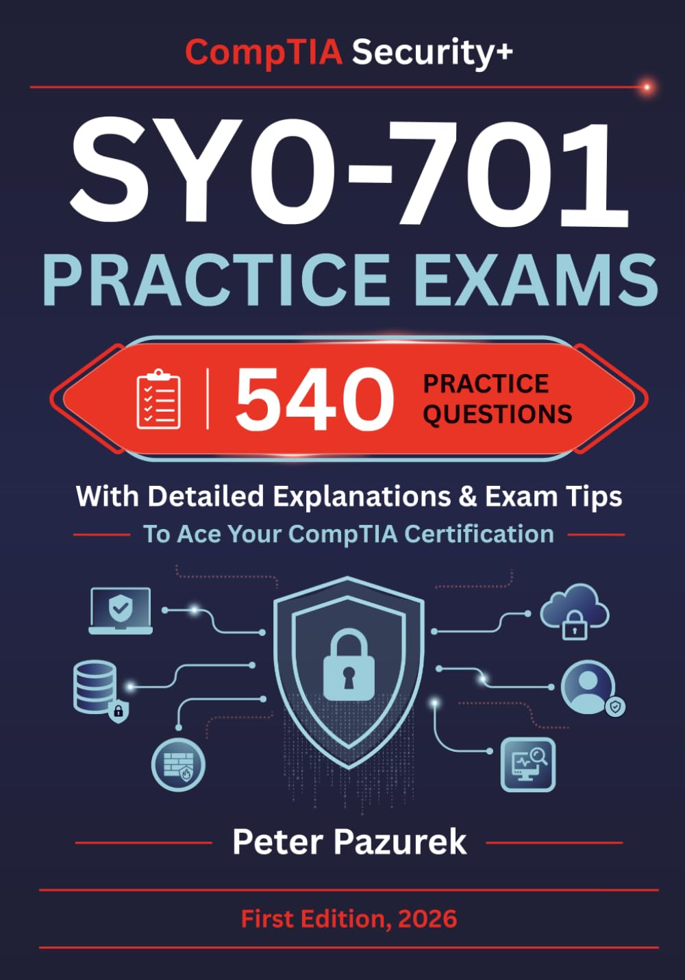 CompTIA Security+ SY0-701 Practice Exams: 540 Practice Questions With Detailed Explanations & Exam Tips To Ace Your Security+ Certification