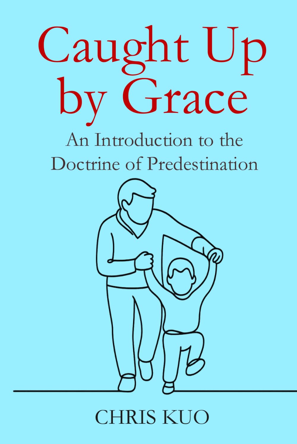 Caught Up by Grace: An Introduction to the Doctrine of Predestination