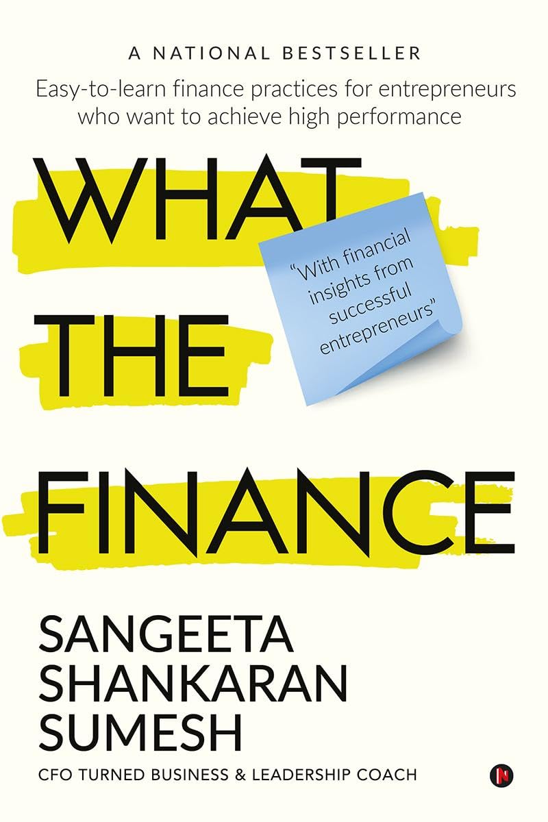 What the Finance : Easy-to-learn finance practices for entrepreneurs who want to achieve high performance What the Finance : Easy-to-learn finance practices for entrepreneurs who want to achieve high performance
