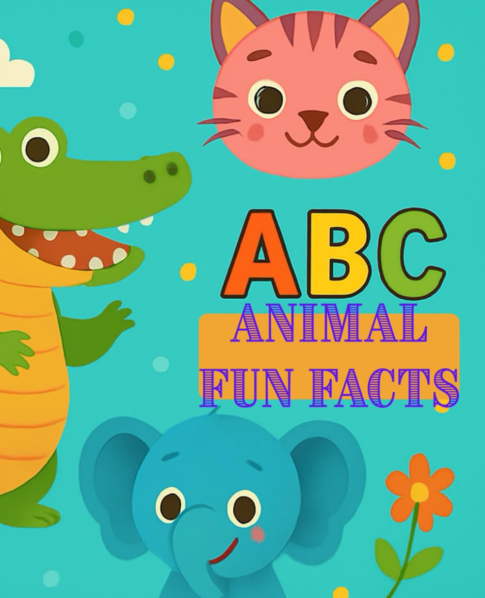 ABC Animals Fun Facts: Cute ABC Animal Book to learn Alphabets, Animals and Fun Facts about Animals
