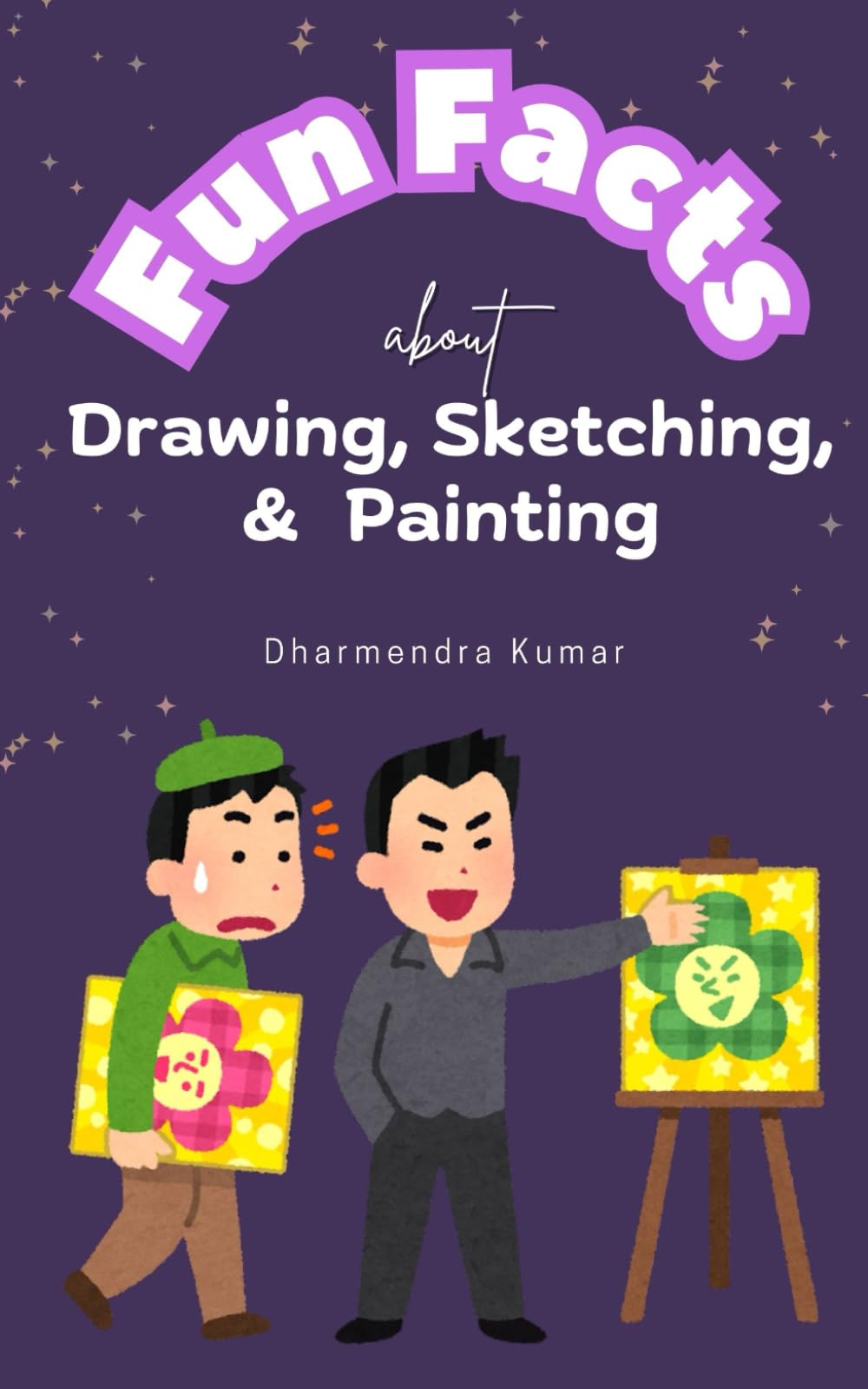 Fun Facts About Drawing, Sketching, and Painting: Discover the Amazing, Colorful World of Art: One Fact at a Time! (Basic Drawing Fundamentals)