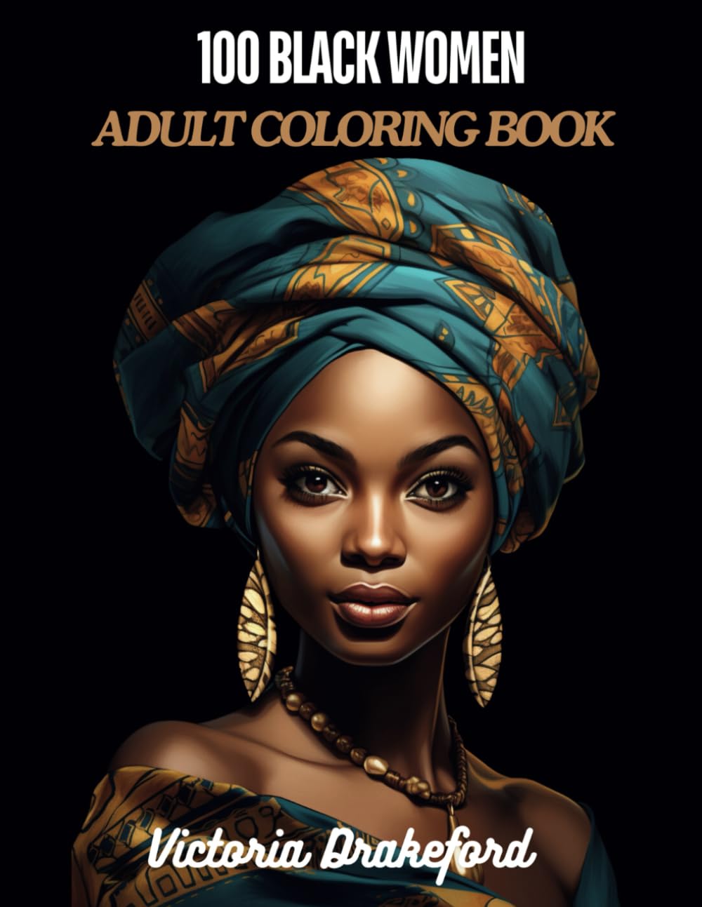 100 Black Women Adult Coloring Book: African American Women for Stress Relief and Relaxation, Hairstyles, and Headwraps