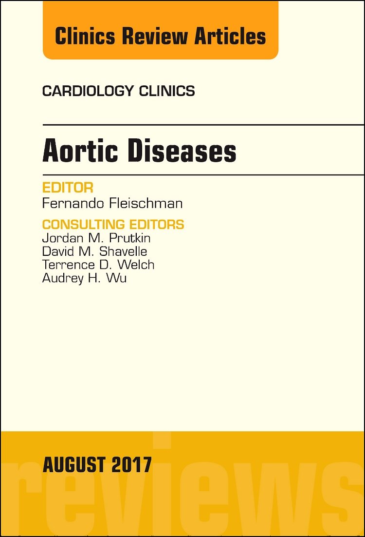 Aortic Diseases, An Issue of Cardiology Clinics (Volume 35-3) (The Clinics: Internal Medicine, Volume 35-3)