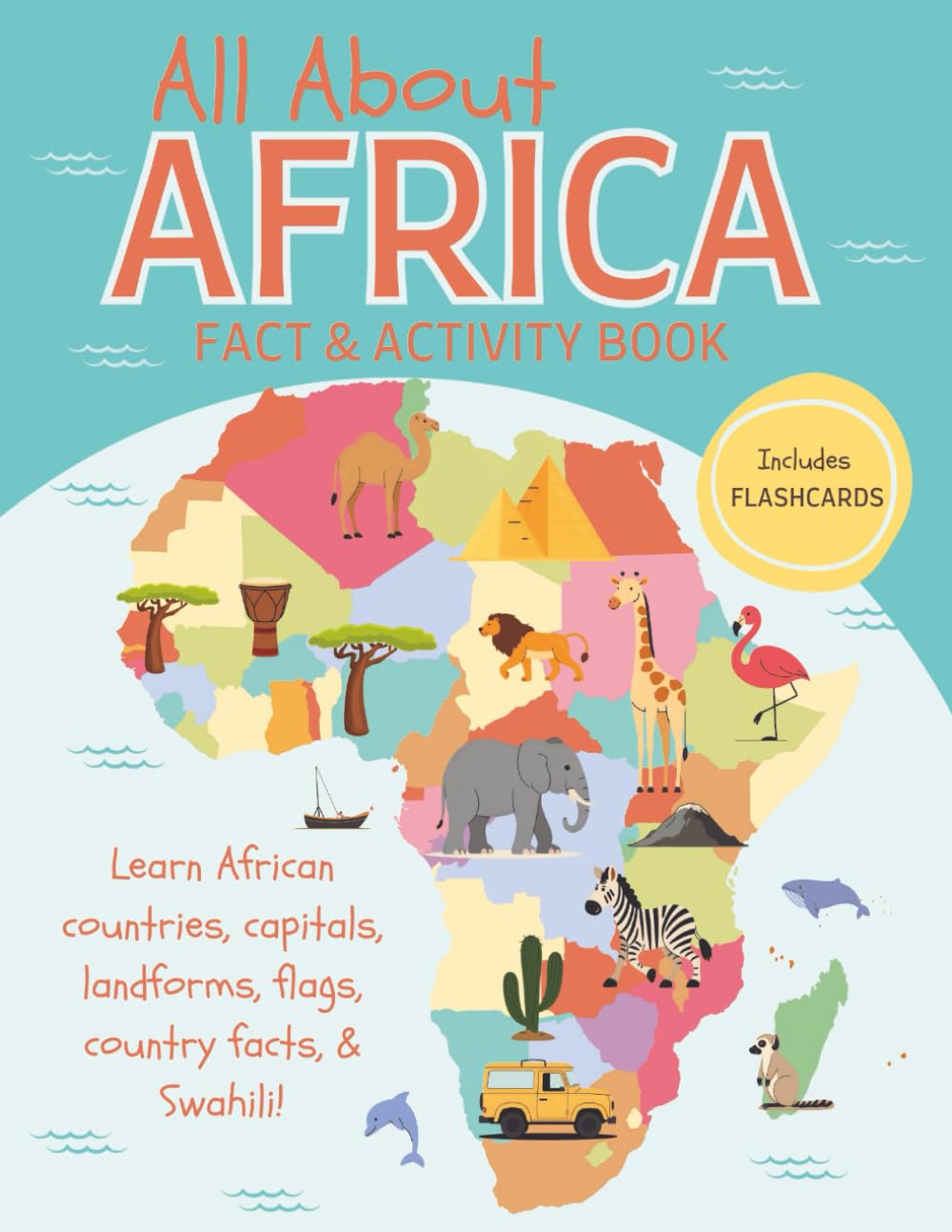All About Africa Fact and Activity Book: Learn African Geography, Countries, Capitals, Landforms, Flags, Maps, Swahili | Workbook and Flash Cards for kids and teens (World Geography)