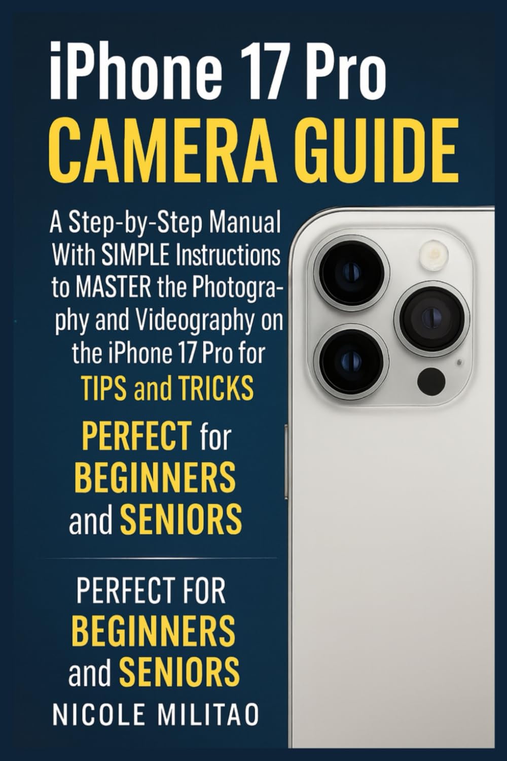 Iphone 17 Pro Camera Guide: A Step-by-Step Manual With SIMPLE Instructions to MASTER the Photography and Videography on the iPhone 17 Pro with TIPS and TRICKS. PERFECT for BEGINNERS and SENIORS