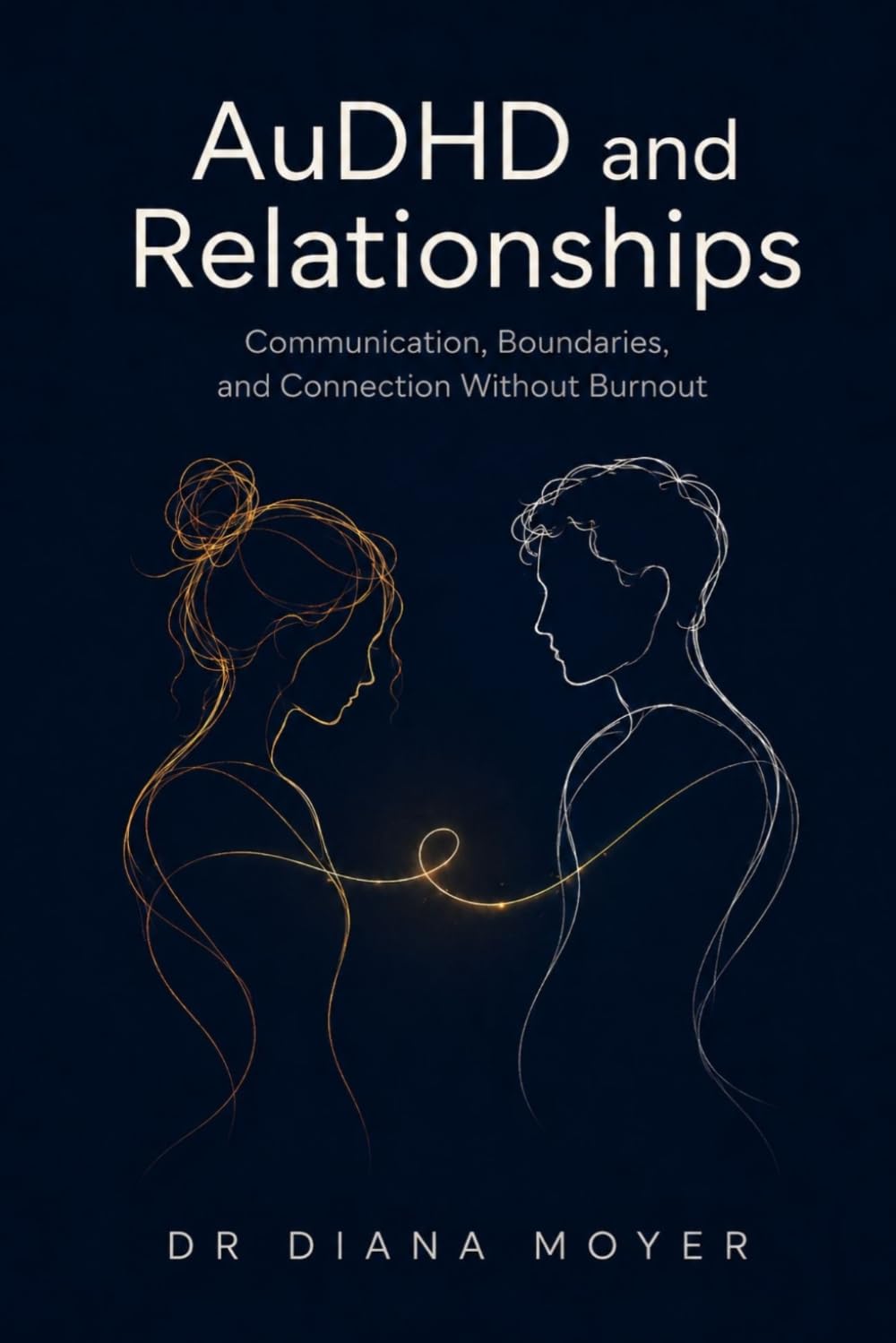 AuDHD and Relationships: Communication, Boundaries, and Connection Without Burnout
