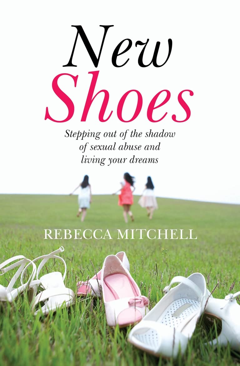 New Shoes: Stepping Out of the Shadow of s**ual Abuse and Living Your Dreams-Re
