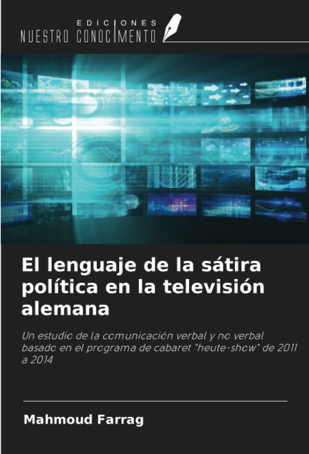 El lenguaje de la sátira política en la televisión alemana: Un estudio de la comunicación verbal y no verbal basado en el programa de cabaret "heute-show" de 2011 a 2014