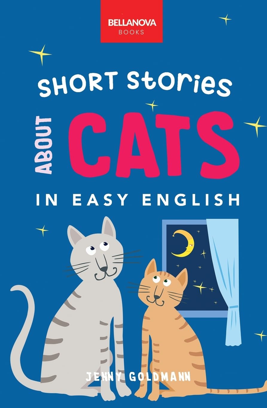 Short Stories About Cats in Easy English: 16 Purr-fect Cat Stories for English Learners (A2-B2 CEFR): 1 (English Language Readers)