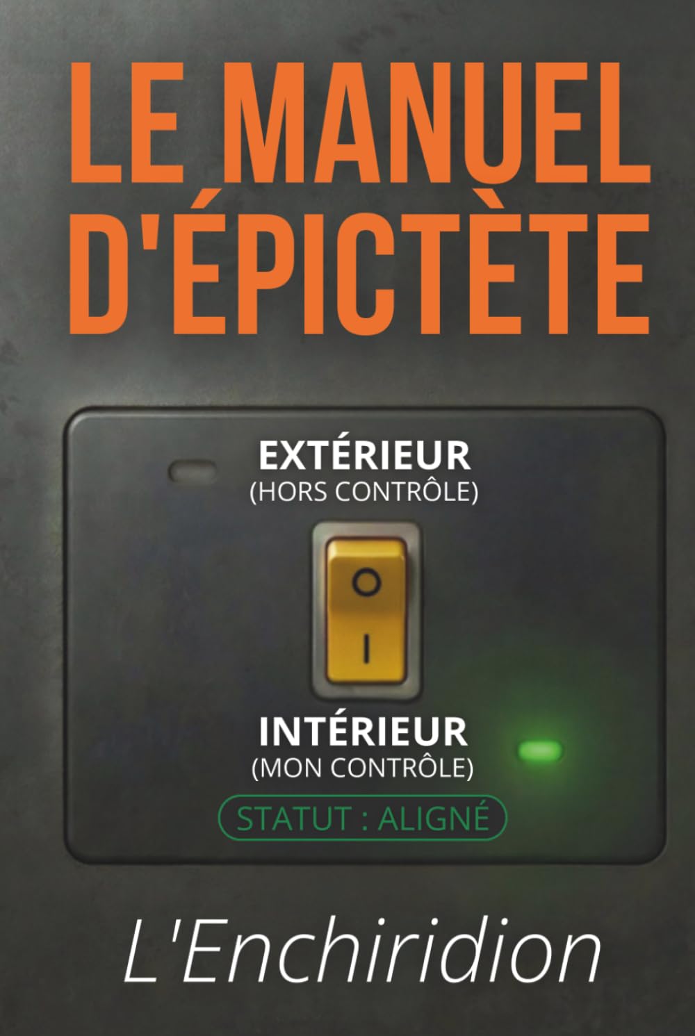 Manuel d'Épictète L'Enchiridion - Ce qui dépend de vous: Texte intégral enrichi de 150 fiches pratiques pour reprendre la maîtrise de ce qui compte vraiment