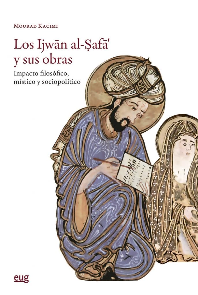 Los Ijwān al-Ṣafā’ y sus obras: Impacto filosófico, místico y sociopolítico (Estudios Árabes)